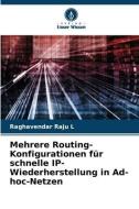 Mehrere Routing-Konfigurationen für schnelle IP-Wiederherstellung in Ad-hoc-Netzen di Raghavendar Raju L edito da Verlag Unser Wissen