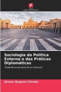 Sociologia da Política Externa e das Práticas Diplomáticas di Jérome Bugeme Chiraba edito da Edições Nosso Conhecimento