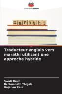 Traducteur anglais vers marathi utilisant une approche hybride di Swati Raut, Somnath Thigale, Gajanan Kale edito da Editions Notre Savoir