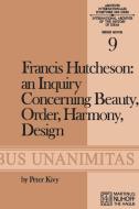 Francis Hutcheson: An Inquiry Concerning Beauty, Order, Harmony, Design di F. Hutcheson edito da Springer Netherlands