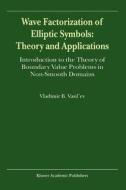 Wave Factorization of Elliptic Symbols: Theory and Applications di V. Vasil'Ev edito da Springer Netherlands