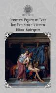 Pericles, Prince of Tyre & The Two Noble Kinsmen di William Shakespeare edito da Throne Classics