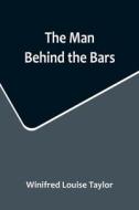 The Man Behind the Bars di Winifred Louise Taylor edito da Alpha Editions