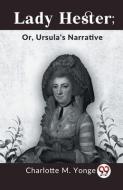 Lady Hester; Or, Ursula's Narrative di M Yonge Charlotte edito da DOUBLE 9 BOOKSLIP