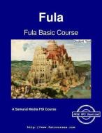 Fula Basic Course - Student Text di Lloyd B. Swift, Kalilu Tambadu, Paul G. Imhoff edito da ARTPOWER INTL PUB