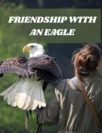 Friendship With An Eagle di Umair Khan edito da Independently Published