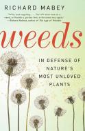 Weeds: In Defense of Nature's Most Unloved Plants di Richard Mabey edito da ECCO PR