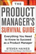 The Product Manager's Survival Guide: Everything You Need To Know To Succeed As A Product Manager di Steven Haines edito da Mcgraw-hill Education - Europe