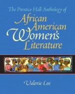 The Prentice Hall Anthology of African American Women's Literature di Valerie Lee edito da Pearson