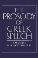 The Prosody of Greek Speech di Andrew M. Devine, Laurence D. Stephens edito da OXFORD UNIV PR