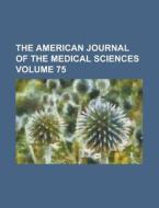 The American Journal of the Medical Sciences (Volume 75) di William Merrick Sweet, Anonymous edito da Rarebooksclub.com