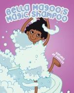 Bella Magoo's Magic Shampoo di Sandra de Freitas edito da Tellwell Talent