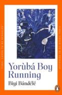 Yoruba Boy Running di Biyi Bandele edito da Penguin Books Ltd
