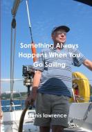 Something Always Happens When You Go Sailing di Denis Lawrence edito da Lulu.com