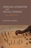 African Literature and Social Change di Olakunle George edito da Indiana University Press