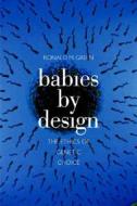 Babies by Design - The Ethics of Genetic Choice di Ronald M. Green edito da Yale University Press