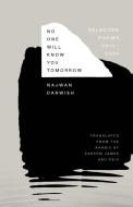 No One Will Know You Tomorrow di Najwan Darwish edito da Yale University Press