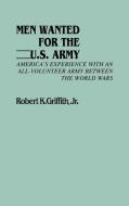 Men Wanted for the U.S. Army di Robert K. Griffith edito da Greenwood Press
