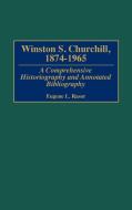 Winston S. Churchill, 1874-1965 di Eugene L. Rasor edito da Greenwood Press