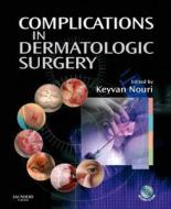 Complications In Dermatologic Surgery di Keyvan Nouri edito da Elsevier - Health Sciences Division