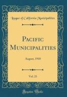 Pacific Municipalities, Vol. 23: August, 1910 (Classic Reprint) di League Of California Municipalities edito da Forgotten Books