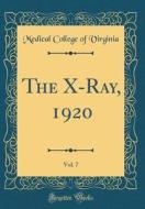 The X-Ray, 1920, Vol. 7 (Classic Reprint) di Medical College of Virginia edito da Forgotten Books