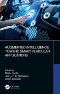 Augmented Intelligence Towards Smart Vehicular Applications di Nishu Gupta, Joel J. P. C. Rodrigues, Justin Dauwels edito da Taylor & Francis Ltd