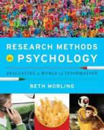 Research Methods in Psychology: Evaluating a World of Information di Beth Morling edito da W. W. Norton & Company