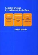Leading Change in Health and Social Care di Vivien (University of Brighton Martin edito da Taylor & Francis Ltd