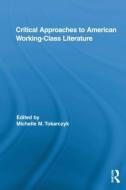 Critical Approaches to American Working-Class Literature di Michelle Tokarczyk edito da Routledge