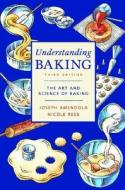 Understanding Baking: The Art and Science of Baking di Joseph Amendola, Nicole Rees edito da WILEY
