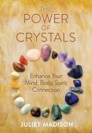 The Power of Crystals: Practices to Enhance Health, Harmony, and Happiness di Julie Merrick edito da IXIA PR