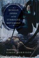 Russian Opera and the Symbolist Movement, Second Edition di Simon A. Morrison edito da University of California Press