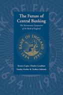 The Future of Central Banking di Forrest Capie, Charles Goodhart, Stanley Fischer edito da Cambridge University Press