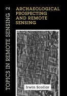 Archaeological Prospecting and Remote Sensing di Irwin Scollar, A. Tabbagh, A. Hesse edito da Cambridge University Press