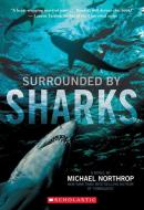 Surrounded by Sharks di Michael Northrop edito da SCHOLASTIC