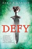 Defy (Defy, Book 1) di Sara B. Larson edito da SCHOLASTIC