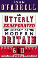 An Utterly Exasperated History of Modern Britain di John O'Farrell edito da Transworld Publishers Ltd