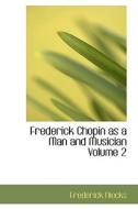 Frederick Chopin As A Man And Musician Volume 2 di Frederick Niecks edito da Bibliolife