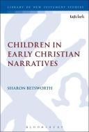 Children in Early Christian Narratives di Sharon (Oklahoma City University USA) Betsworth edito da Bloomsbury Publishing PLC