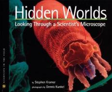 Hidden Worlds: Looking Through a Scientist's Microscope di Stephen Kramer edito da Houghton Mifflin Harcourt (HMH)