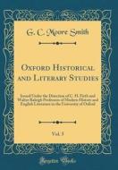 Oxford Historical and Literary Studies, Vol. 5: Issued Under the Direction of C. H. Firth and Walter Raleigh Professors of Modern History and English di G. C. Moore Smith edito da Forgotten Books