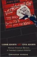 Labor Rights Are Civil Rights: Mexican American Workers in Twentieth-Century America di Zaragosa Vargas edito da Princeton University Press