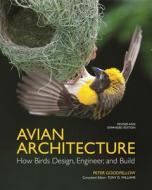 Avian Architecture Revised And Expanded Edition di Peter Goodfellow edito da Princeton University Press