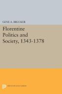 Florentine Politics and Society, 1343-1378 di Gene A. Brucker edito da Princeton University Press
