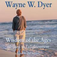 Wisdom of the Ages CD: 60 Days to Enlightenment di Wayne W. Dyer edito da HarperAudio
