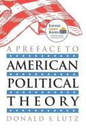 Lutz, D:  A Preface to American Political Theory di Donald S. Lutz edito da University Press of Kansas