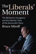Miroff, B:  The Liberals' Moment di Bruce Miroff edito da University Press of Kansas