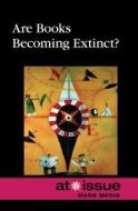Are Books Becoming Extinct? di Greenhaven, David Haugen edito da Greenhaven Press
