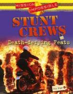 Mission Impossible: Stunt Crews - Death-defying Feats di Jim Pipe edito da Hachette Children's Group